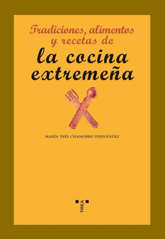 Tradiciones, alimentos y recetas de la cocina extremeña (La comida de la vida)