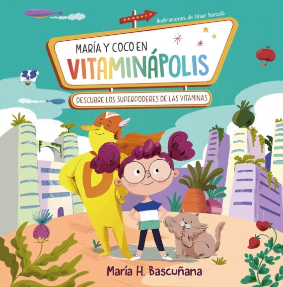 María y Coco en Vitaminápolis. Descubre los superpoderes de las vitaminas (Emociones, valores y hábitos)