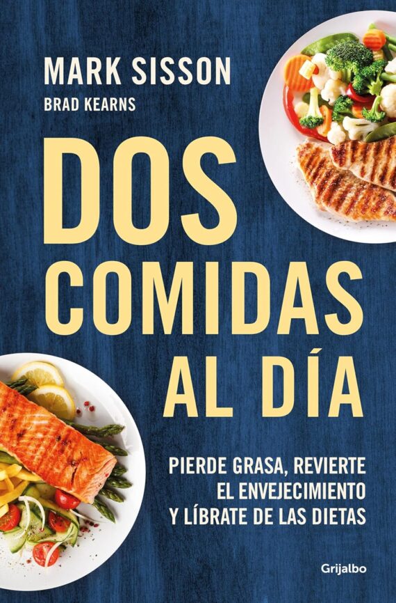 Dos comidas al día: Pierde grasa, revierte el envejecimiento y líbrate de las dietas